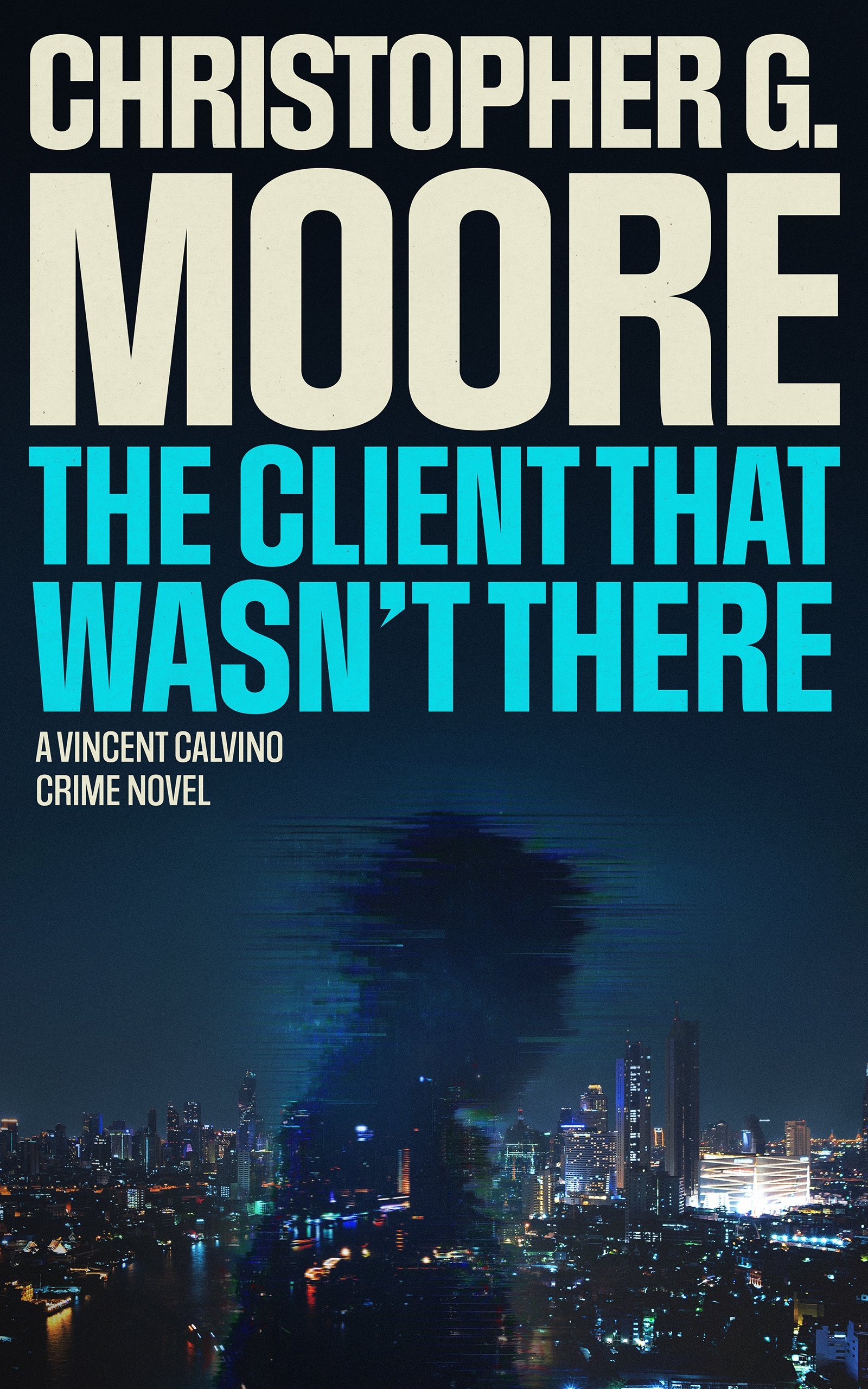 The Client That Wasn't There — Christopher G. Moore — Vincent Calvino Crime Novel #19